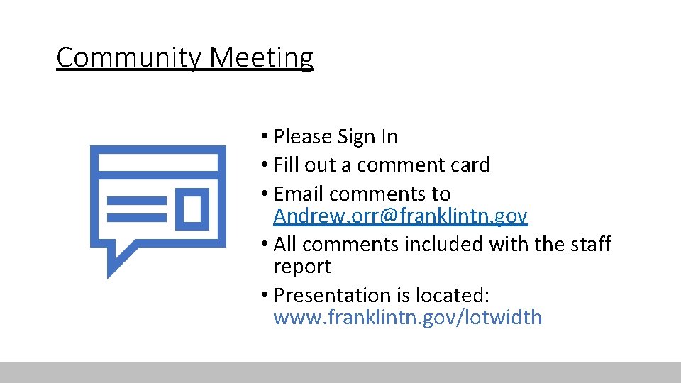 Community Meeting • Please Sign In • Fill out a comment card • Email