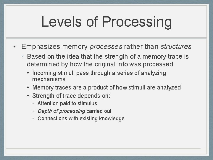 Levels of Processing • Emphasizes memory processes rather than structures • Based on the