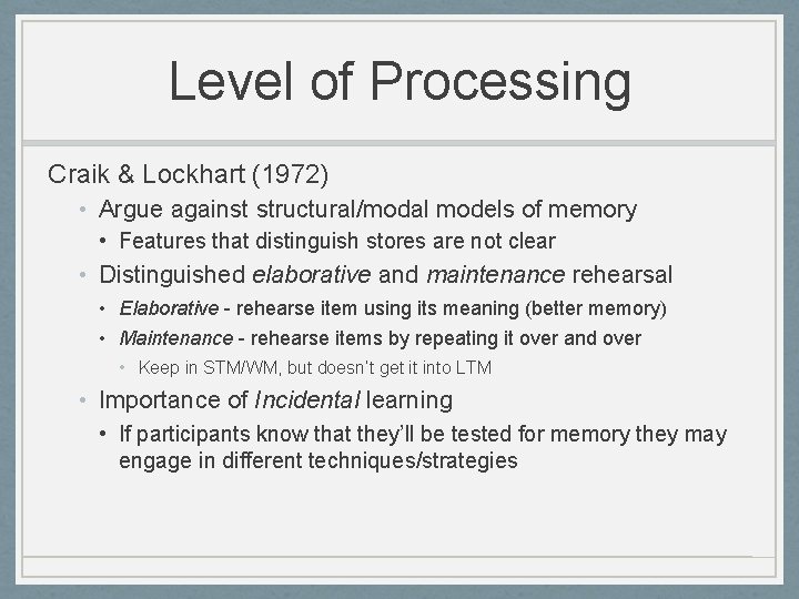 Level of Processing Craik & Lockhart (1972) • Argue against structural/modal models of memory
