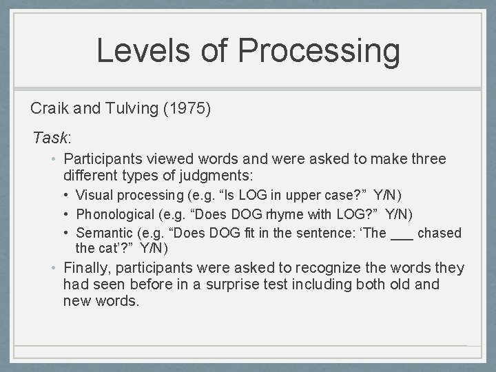 Levels of Processing Craik and Tulving (1975) Task: • Participants viewed words and were