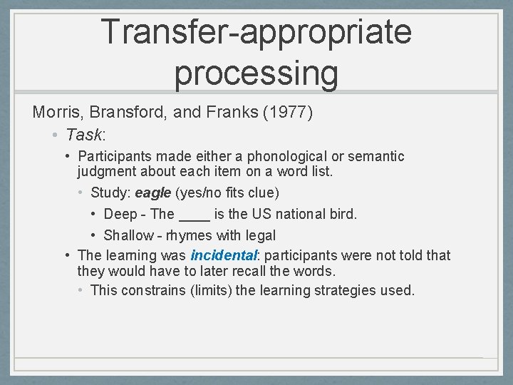 Transfer-appropriate processing Morris, Bransford, and Franks (1977) • Task: • Participants made either a