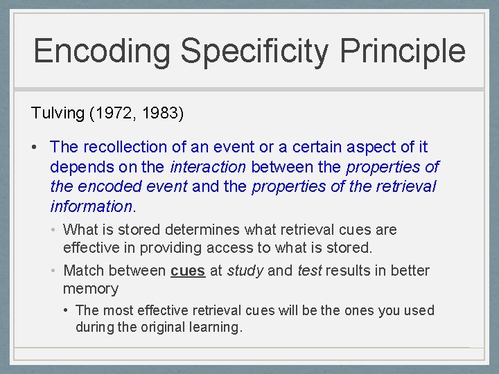 Encoding Specificity Principle Tulving (1972, 1983) • The recollection of an event or a