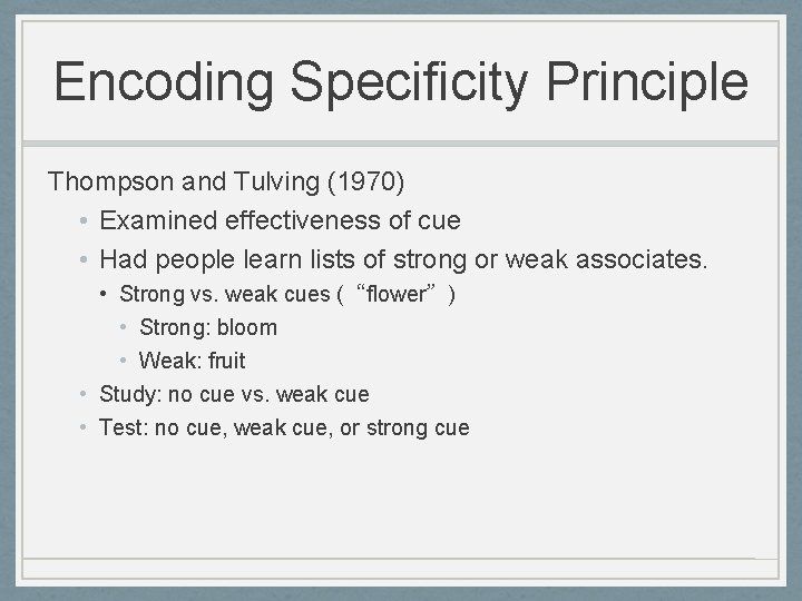 Encoding Specificity Principle Thompson and Tulving (1970) • Examined effectiveness of cue • Had