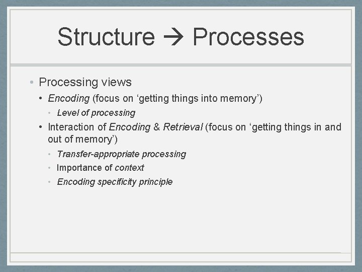 Structure Processes • Processing views • Encoding (focus on ‘getting things into memory’) •