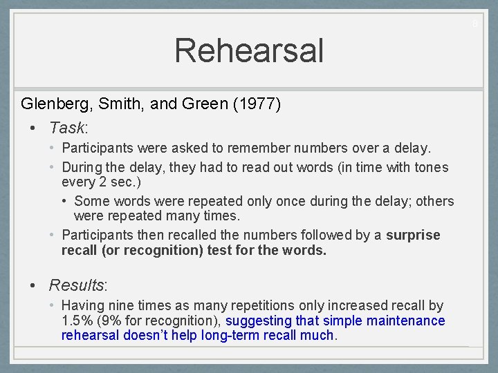 8 Rehearsal Glenberg, Smith, and Green (1977) • Task: • Participants were asked to