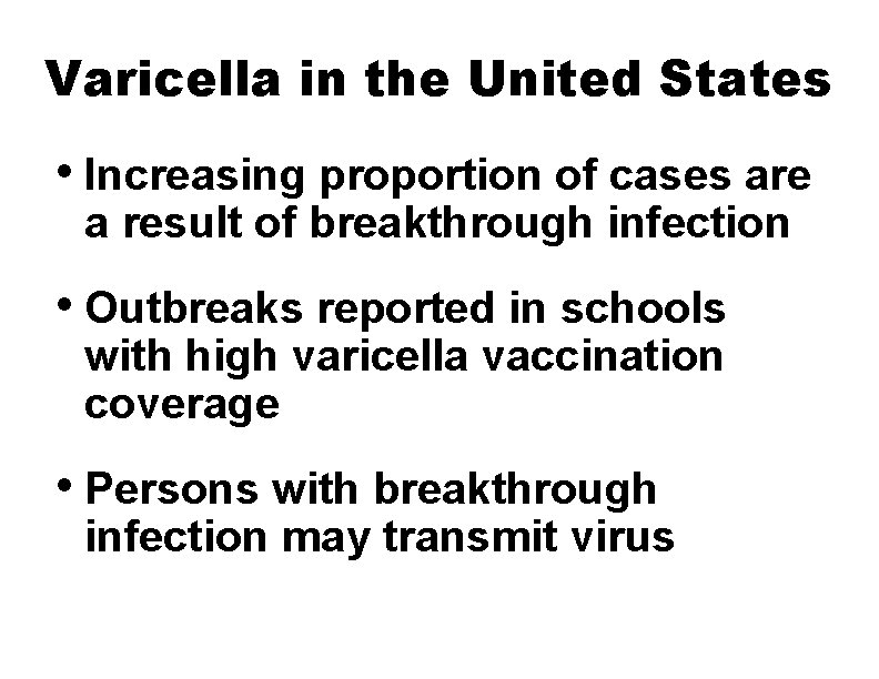 Varicella in the United States • Increasing proportion of cases are a result of