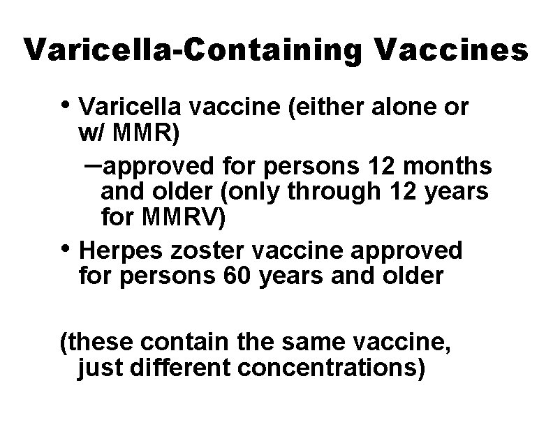 Varicella-Containing Vaccines • Varicella vaccine (either alone or • w/ MMR) –approved for persons