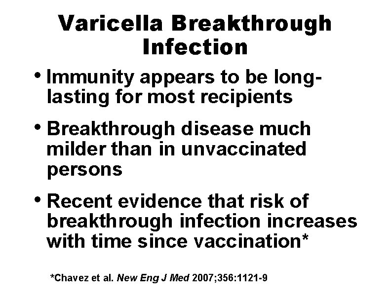 Varicella Breakthrough Infection • Immunity appears to be longlasting for most recipients • Breakthrough