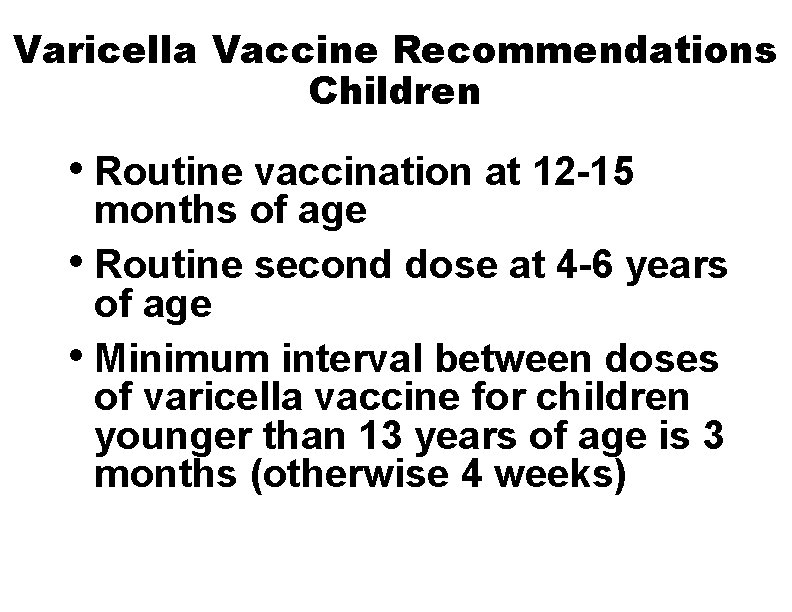 Varicella Vaccine Recommendations Children • Routine vaccination at 12 -15 months of age •