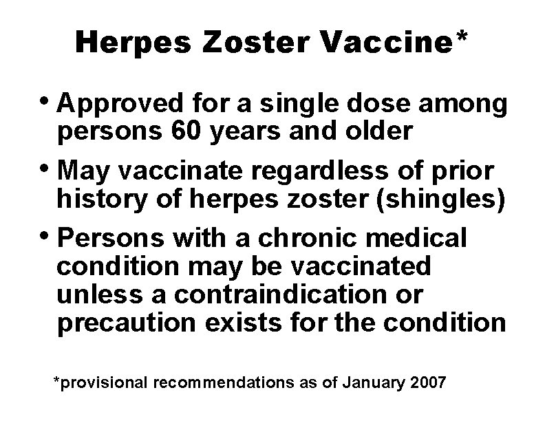 Herpes Zoster Vaccine* • Approved for a single dose among persons 60 years and