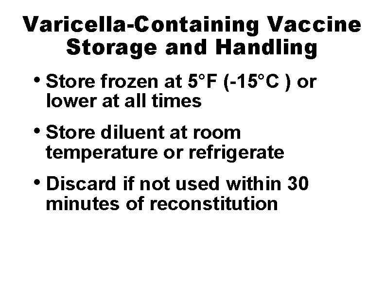 Varicella-Containing Vaccine Storage and Handling • Store frozen at 5°F (-15°C ) or lower