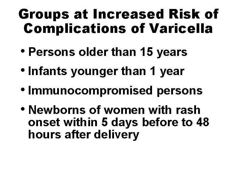 Groups at Increased Risk of Complications of Varicella • Persons older than 15 years