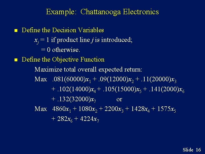 Example: Chattanooga Electronics n n Define the Decision Variables xj = 1 if product