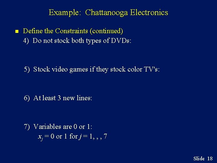 Example: Chattanooga Electronics n Define the Constraints (continued) 4) Do not stock both types