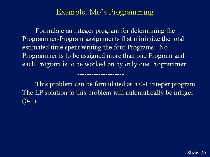 Example: Mo’s Programming Formulate an integer program for determining the Programmer-Program assignments that minimize