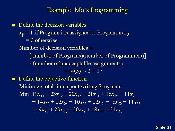 Example: Mo’s Programming n n Define the decision variables xij = 1 if Program