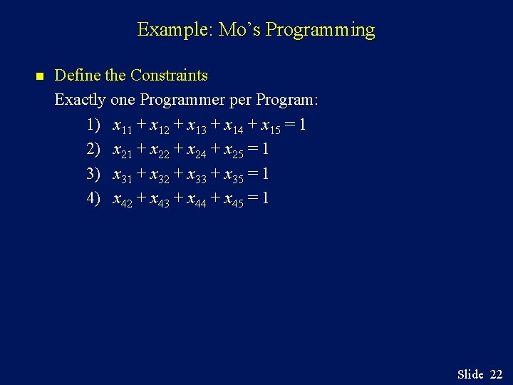 Example: Mo’s Programming n Define the Constraints Exactly one Programmer per Program: 1) x