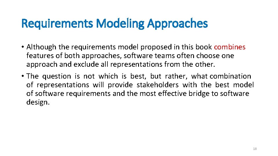 Requirements Modeling Approaches • Although the requirements model proposed in this book combines features