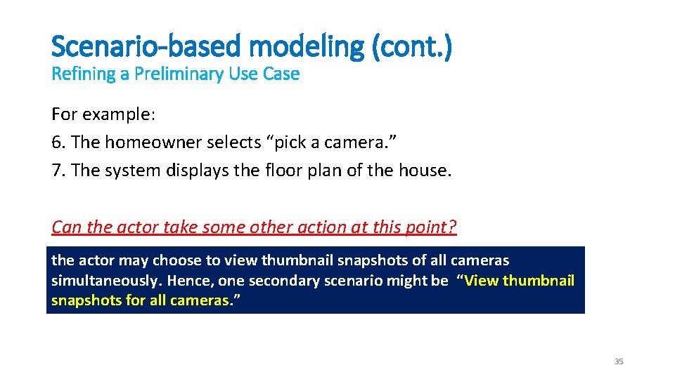 Scenario-based modeling (cont. ) Refining a Preliminary Use Case For example: 6. The homeowner