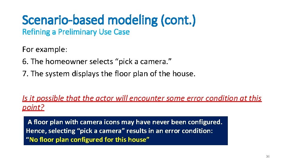 Scenario-based modeling (cont. ) Refining a Preliminary Use Case For example: 6. The homeowner