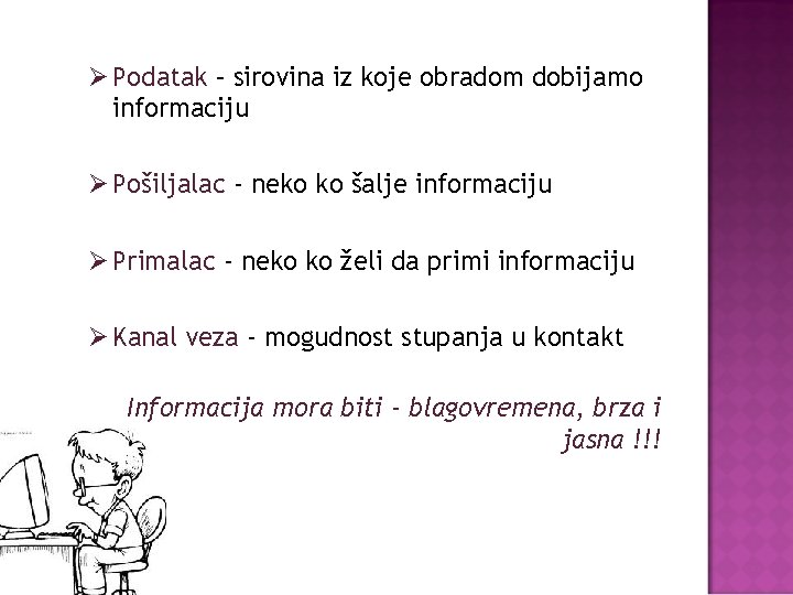 Ø Podatak – sirovina iz koje obradom dobijamo informaciju Ø Pošiljalac - neko ko