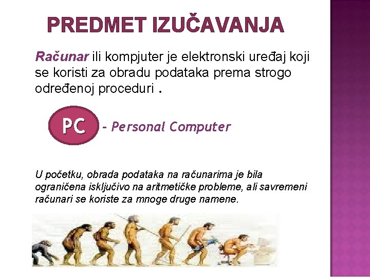 PREDMET IZUČAVANJA Računar ili kompjuter je elektronski uređaj koji se koristi za obradu podataka