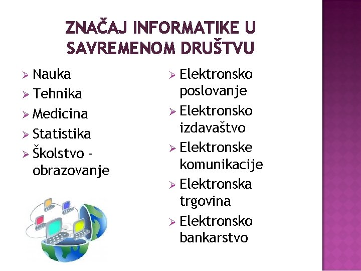 ZNAČAJ INFORMATIKE U SAVREMENOM DRUŠTVU Ø Nauka Ø Elektronsko Ø Tehnika poslovanje Ø Elektronsko