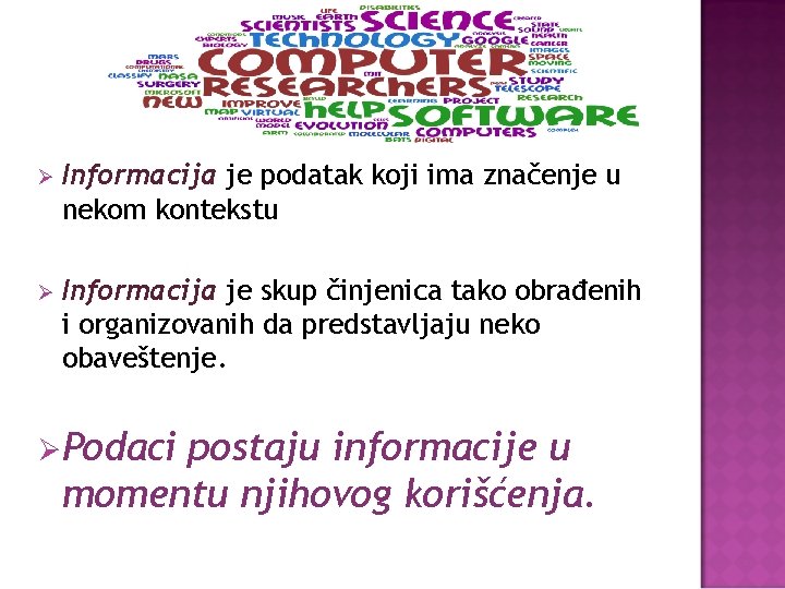 Ø Informacija je podatak koji ima značenje u nekom kontekstu Ø Informacija je skup