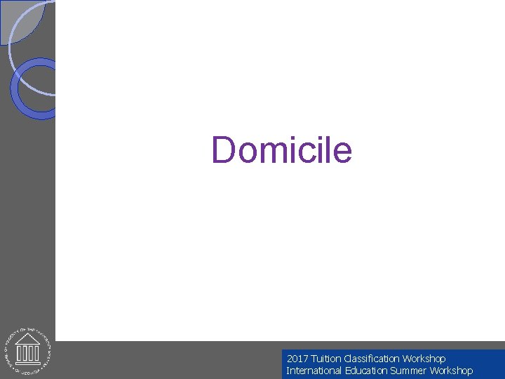 Domicile 2017 Tuition Classification Workshop International Education Summer Workshop 