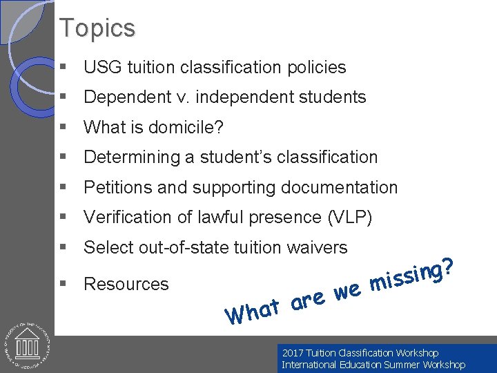 Topics § USG tuition classification policies § Dependent v. independent students § What is