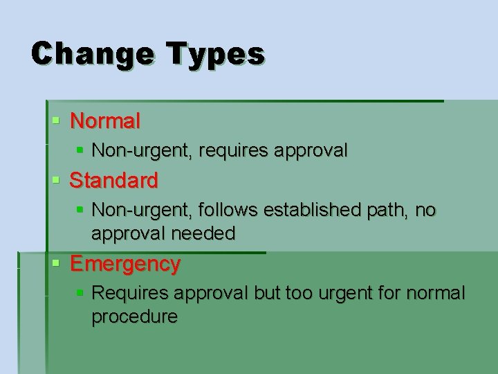 Change Types § Normal § Non-urgent, requires approval § Standard § Non-urgent, follows established