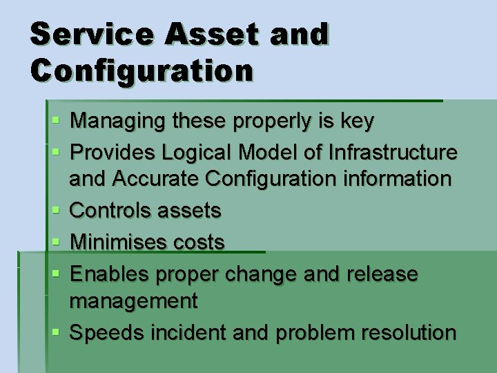 Service Asset and Configuration § Managing these properly is key § Provides Logical Model