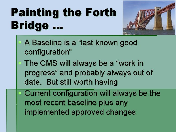 Painting the Forth Bridge. . . § A Baseline is a “last known good