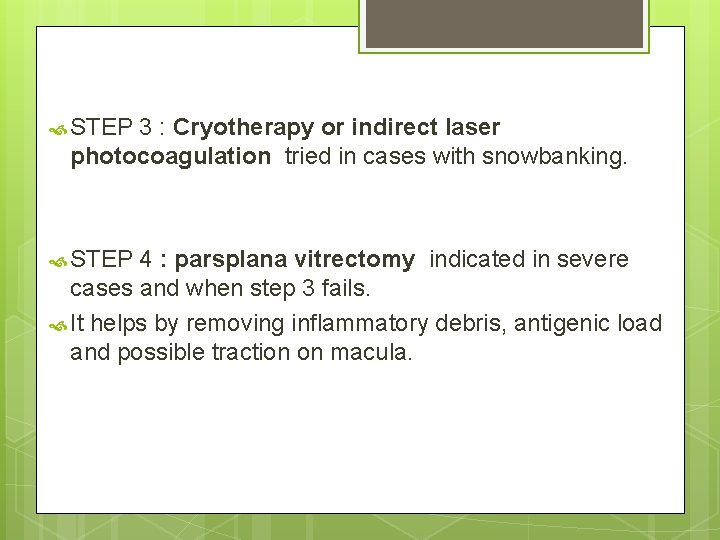  STEP 3 : Cryotherapy or indirect laser photocoagulation tried in cases with snowbanking.