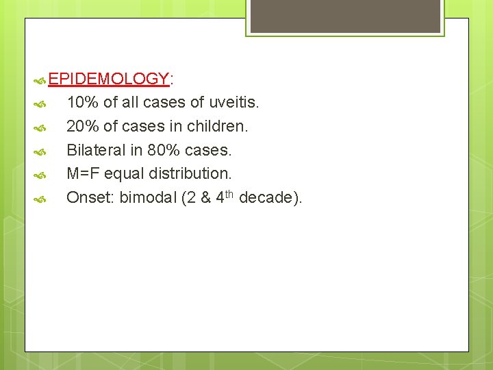 EPIDEMOLOGY: 10% of all cases of uveitis. 20% of cases in children. Bilateral