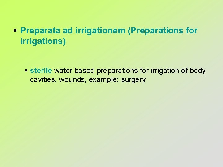 § Preparata ad irrigationem (Preparations for irrigations) § sterile water based preparations for irrigation