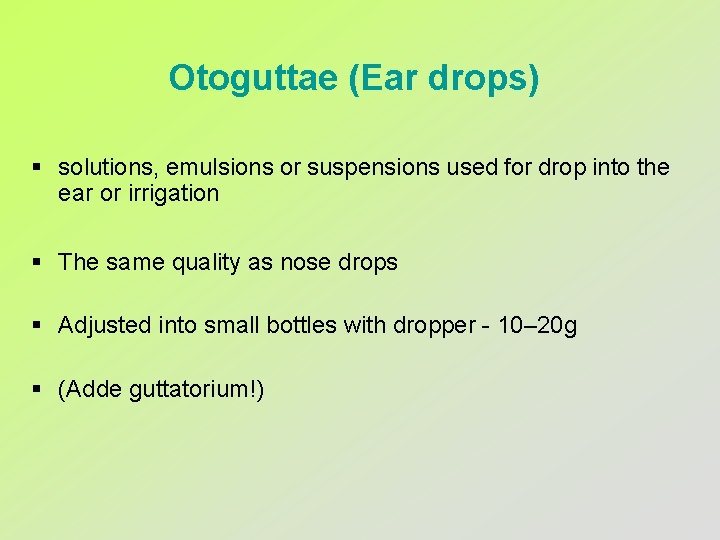 Otoguttae (Ear drops) § solutions, emulsions or suspensions used for drop into the ear