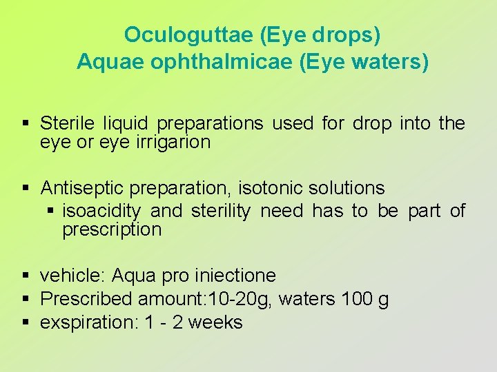 Oculoguttae (Eye drops) Aquae ophthalmicae (Eye waters) § Sterile liquid preparations used for drop