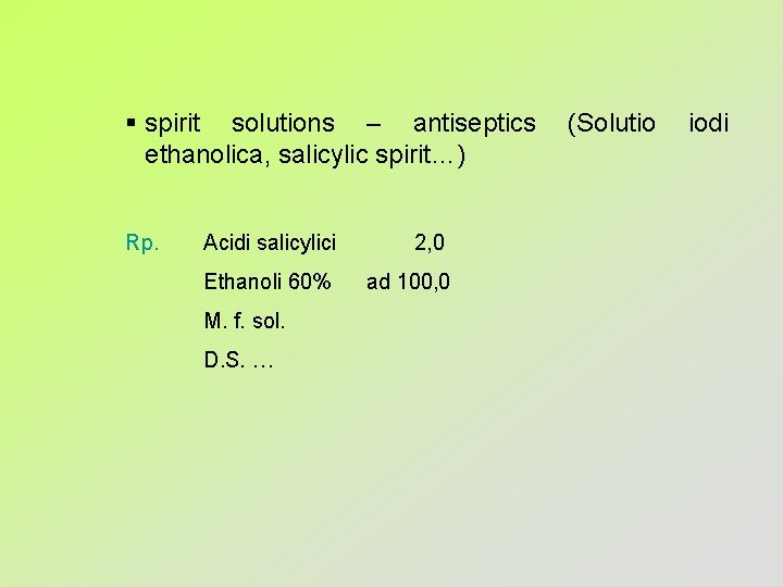 § spirit solutions – antiseptics ethanolica, salicylic spirit…) Rp. Acidi salicylici 2, 0 Ethanoli