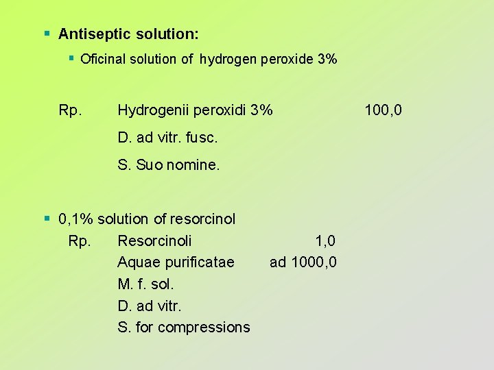 § Antiseptic solution: § Oficinal solution of hydrogen peroxide 3% Rp. Hydrogenii peroxidi 3%