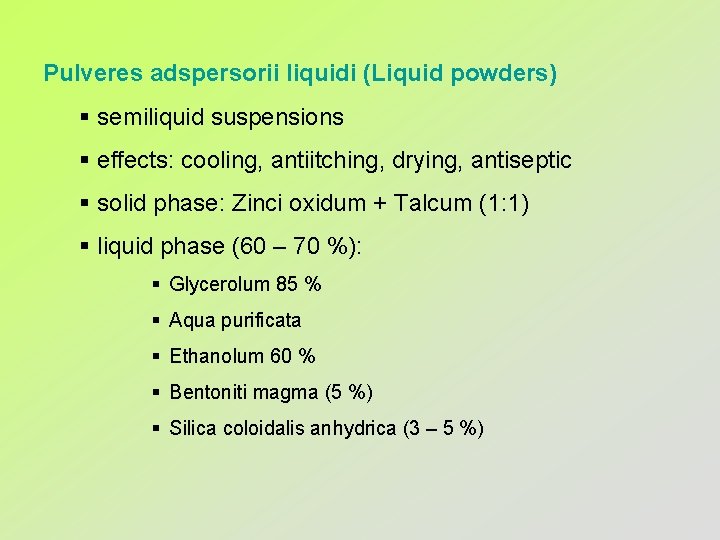 Pulveres adspersorii liquidi (Liquid powders) § semiliquid suspensions § effects: cooling, antiitching, drying, antiseptic