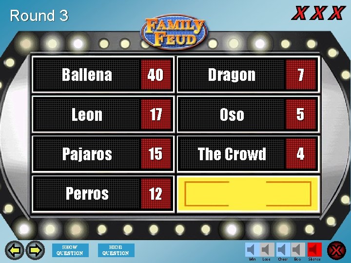 Round 3 Ballena 40 Dragon 7 Leon 17 Oso 5 Pajaros 15 The Crowd