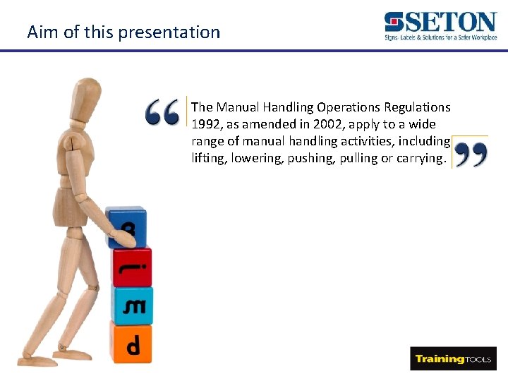 Aim of this presentation The Manual Handling Operations Regulations 1992, as amended in 2002,