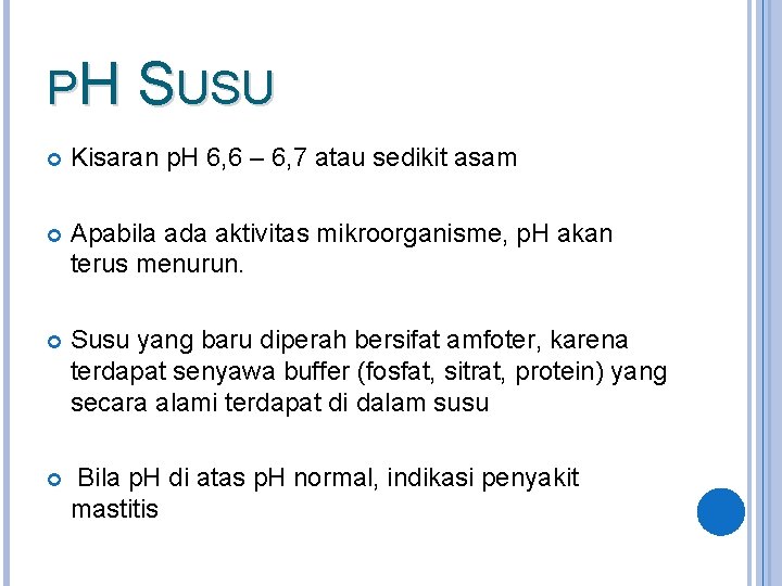 PH SUSU Kisaran p. H 6, 6 – 6, 7 atau sedikit asam Apabila