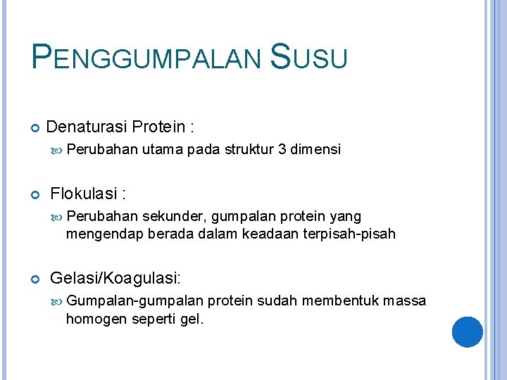 PENGGUMPALAN SUSU Denaturasi Protein : Perubahan utama pada struktur 3 dimensi Flokulasi : Perubahan