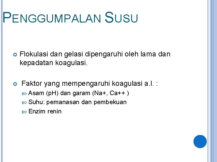 PENGGUMPALAN SUSU Flokulasi dan gelasi dipengaruhi oleh lama dan kepadatan koagulasi. Faktor yang mempengaruhi