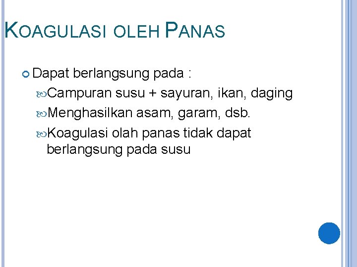 KOAGULASI OLEH PANAS Dapat berlangsung pada : Campuran susu + sayuran, ikan, daging Menghasilkan