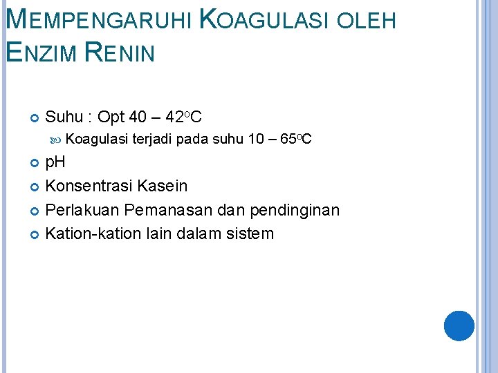 MEMPENGARUHI KOAGULASI OLEH ENZIM RENIN Suhu : Opt 40 – 42 o. C Koagulasi