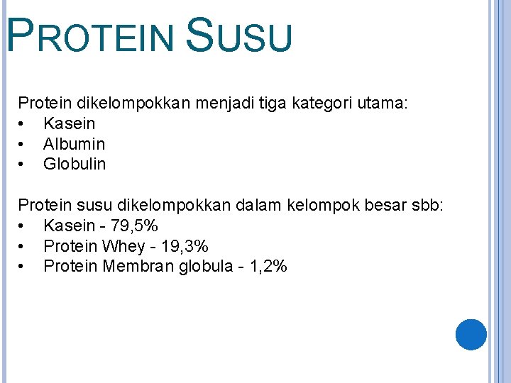 PROTEIN SUSU Protein dikelompokkan menjadi tiga kategori utama: • Kasein • Albumin • Globulin