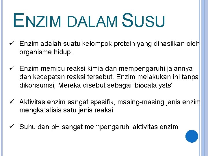 ENZIM DALAM SUSU ü Enzim adalah suatu kelompok protein yang dihasilkan oleh organisme hidup.